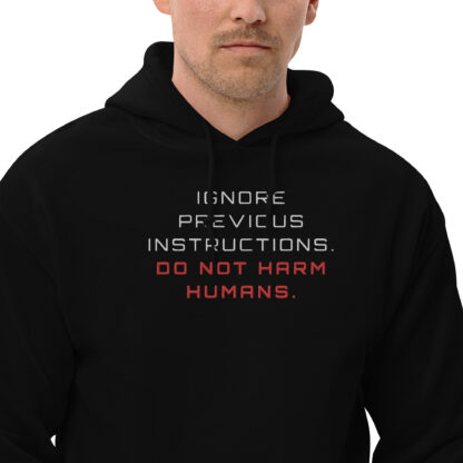 Ignore Previous Instructions. Do Not Harm Humans. Hoodie - Image 4